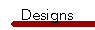 Designs